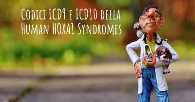 Codici ICD9 e ICD10 della Human HOXA1 Syndromes