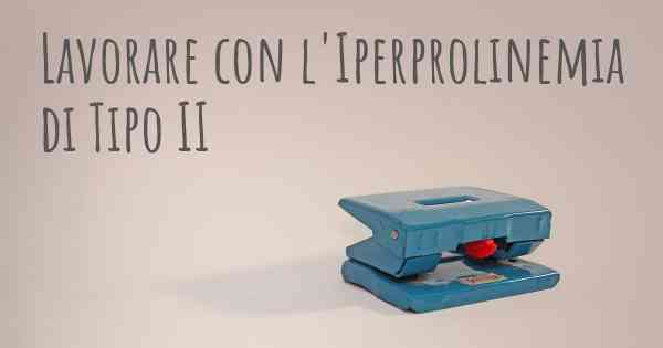 Lavorare con l'Iperprolinemia di Tipo II
