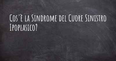 Cos'è la Sindrome del Cuore Sinistro Ipoplasico?