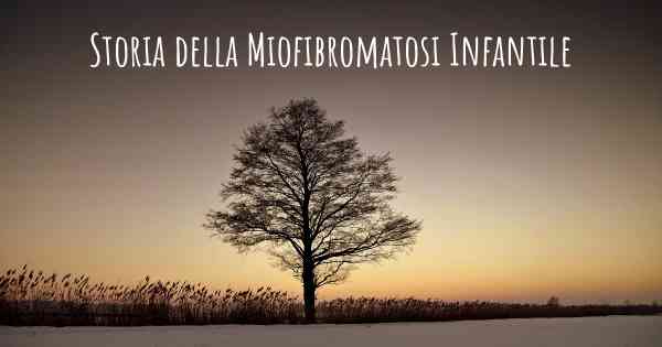 Storia della Miofibromatosi Infantile