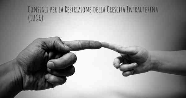 Consigli per la Restrizione della Crescita Intrauterina (IUGR)
