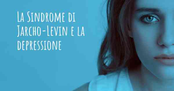La Sindrome di Jarcho-Levin e la depressione