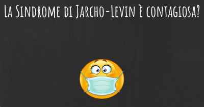 La Sindrome di Jarcho-Levin è contagiosa?