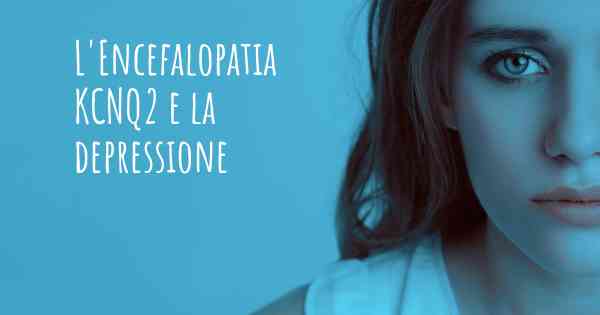 L'Encefalopatia KCNQ2 e la depressione