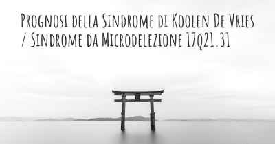 Prognosi della Sindrome di Koolen De Vries / Sindrome da Microdelezione 17q21.31