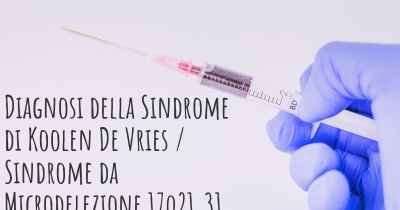 Diagnosi della Sindrome di Koolen De Vries / Sindrome da Microdelezione 17q21.31