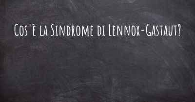 Cos'è la Sindrome di Lennox-Gastaut?