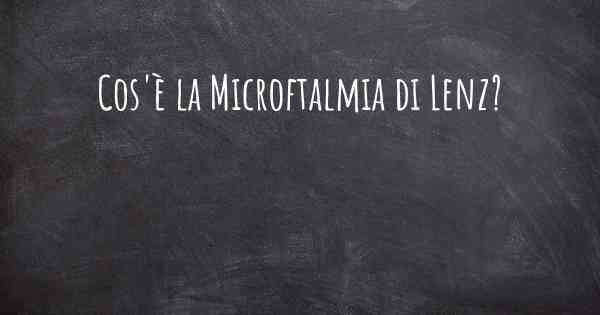 Cos'è la Microftalmia di Lenz?