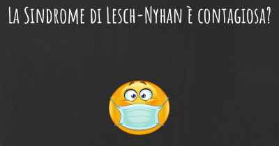 La Sindrome di Lesch-Nyhan è contagiosa?