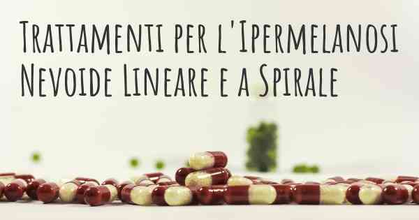 Trattamenti per l'Ipermelanosi Nevoide Lineare e a Spirale