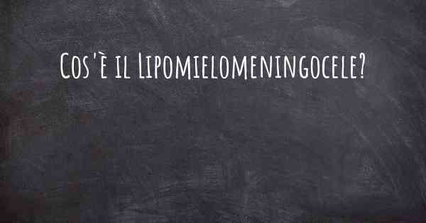 Cos'è il Lipomielomeningocele?