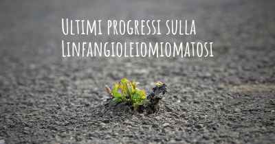 Ultimi progressi sulla Linfangioleiomiomatosi