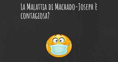 La Malattia di Machado-Joseph è contagiosa?