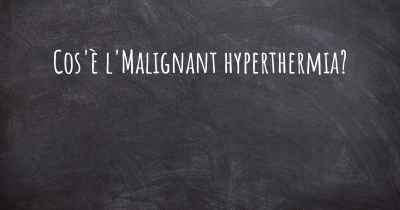 Cos'è l'Malignant hyperthermia?