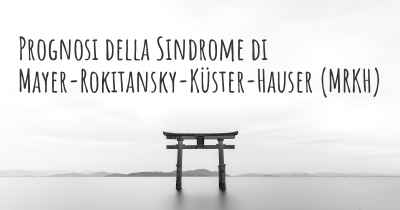 Prognosi della Sindrome di Mayer-Rokitansky-Küster-Hauser (MRKH)