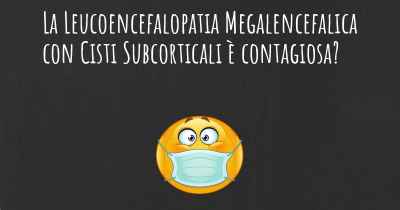 La Leucoencefalopatia Megalencefalica con Cisti Subcorticali è contagiosa?