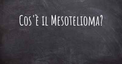 Cos'è il Mesotelioma?