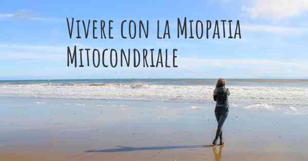 Vivere con la Miopatia Mitocondriale
