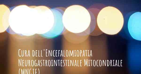 Cura dell'Encefalomiopatia Neurogastrointestinale Mitocondriale (MNGIE)