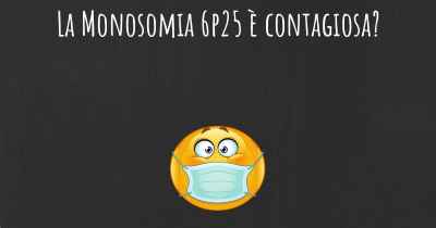 La Monosomia 6p25 è contagiosa?
