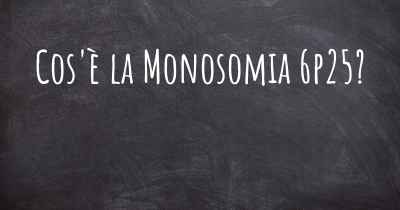 Cos'è la Monosomia 6p25?