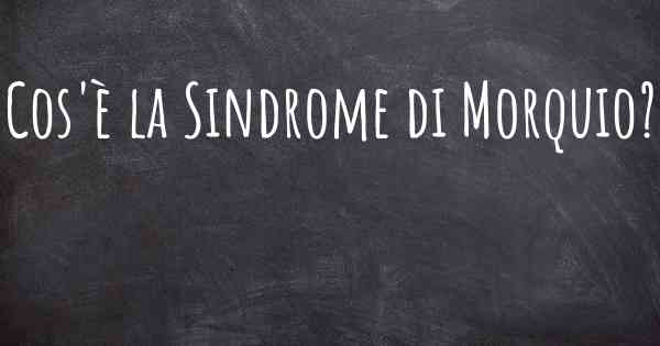 Cos'è la Sindrome di Morquio?