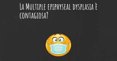 La Multiple epiphyseal dysplasia è contagiosa?
