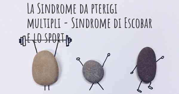 La Sindrome da pterigi multipli - Sindrome di Escobar e lo sport