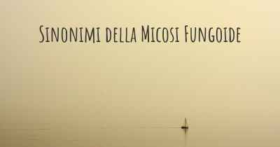 Sinonimi della Micosi Fungoide