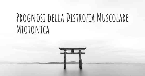 Prognosi della Distrofia Muscolare Miotonica