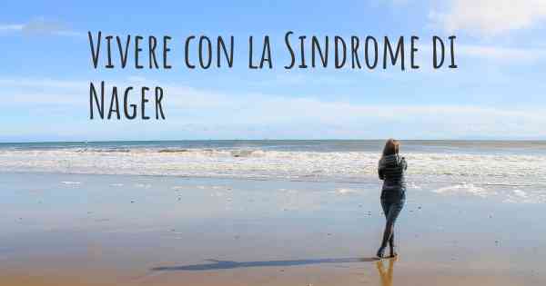 Vivere con la Sindrome di Nager