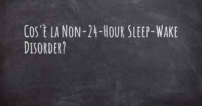 Cos'è la Non-24-Hour Sleep-Wake Disorder?