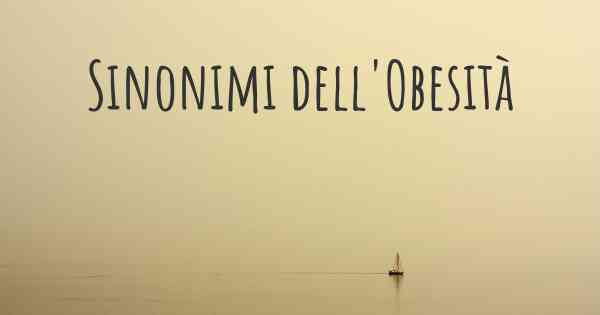 Sinonimi dell'Obesità