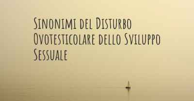 Sinonimi del Disturbo Ovotesticolare dello Sviluppo Sessuale