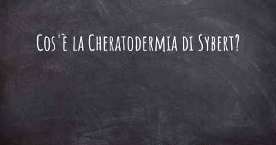 Cos'è la Cheratodermia di Sybert?