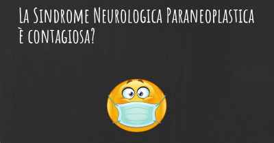 La Sindrome Neurologica Paraneoplastica è contagiosa?