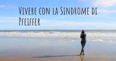 Vivere con la Sindrome di Pfeiffer