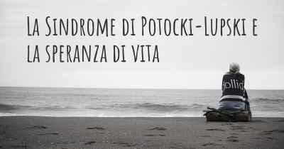 La Sindrome di Potocki-Lupski e la speranza di vita