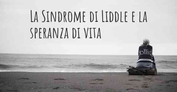 La Sindrome di Liddle e la speranza di vita