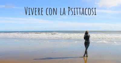 Vivere con la Psittacosi