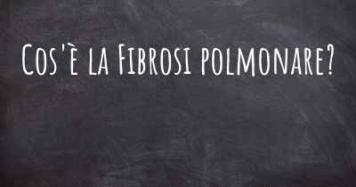 Cos'è la Fibrosi polmonare?