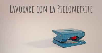 Lavorare con la Pielonefrite