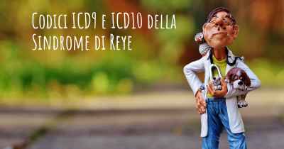 Codici ICD9 e ICD10 della Sindrome di Reye