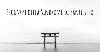 Prognosi della Sindrome di Sanfilippo