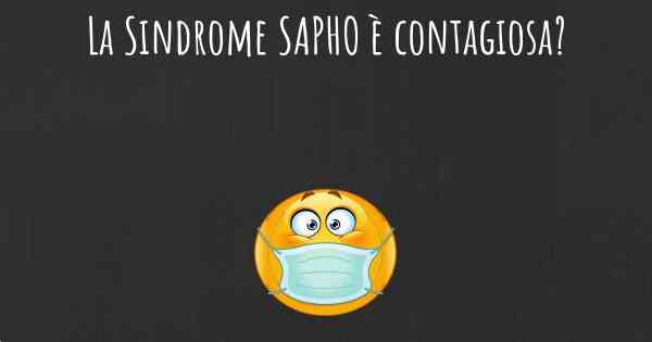 La Sindrome SAPHO è contagiosa?