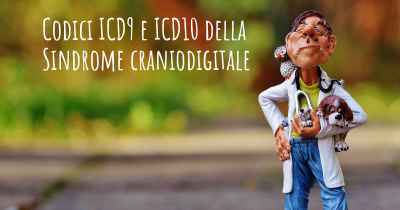 Codici ICD9 e ICD10 della Sindrome craniodigitale