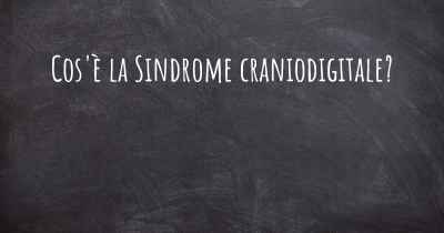 Cos'è la Sindrome craniodigitale?