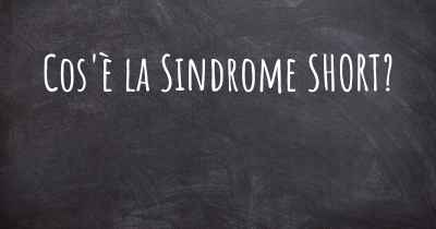Cos'è la Sindrome SHORT?