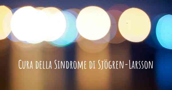 Cura della Sindrome di Sjögren-Larsson