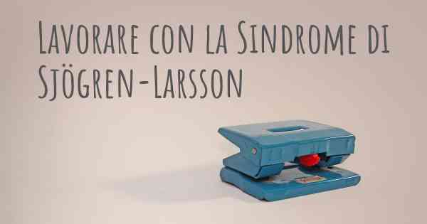 Lavorare con la Sindrome di Sjögren-Larsson
